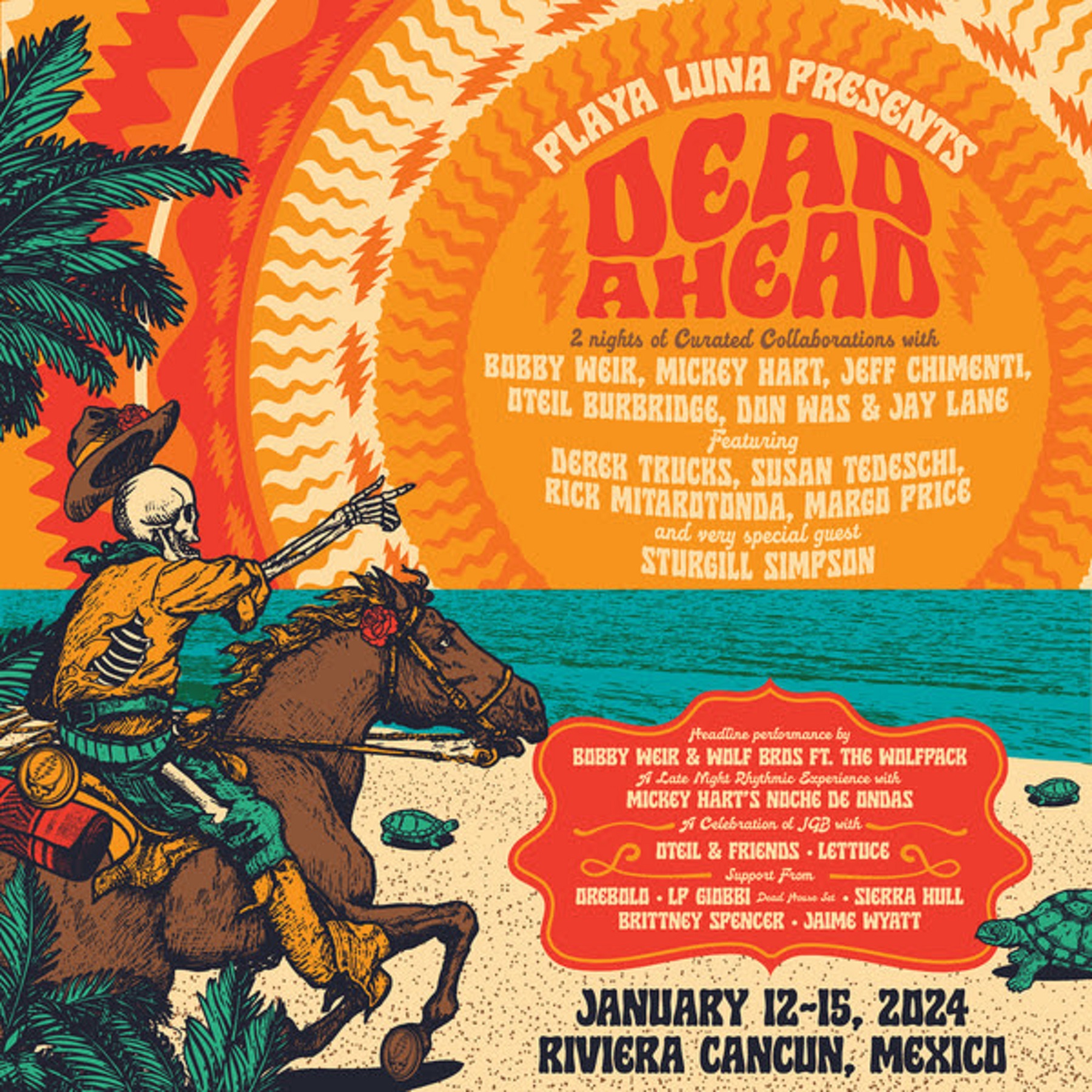 Playa Luna Presents: Dead Ahead, two nights of curated collaborations with Bobby Weir, Mickey Hart, Jeff Chimenti, Oteil Burbridge, Don Was & Jay Lane feat. Derek Trucks, Susan Tedeschi, Rick Mitarotonda, Margo Price + very special guest Sturgill Simpson