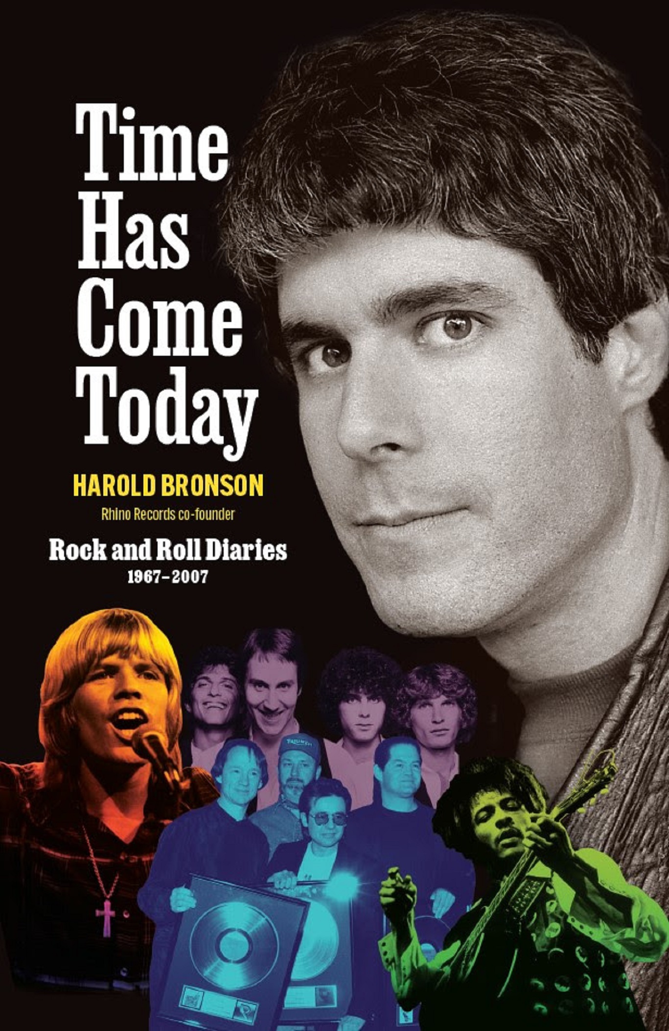 EARLY PRAISE FOR TIME HAS COME TODAY ROCK AND ROLL DIARIES 1967 – 2007 BY HAROLD BRONSON