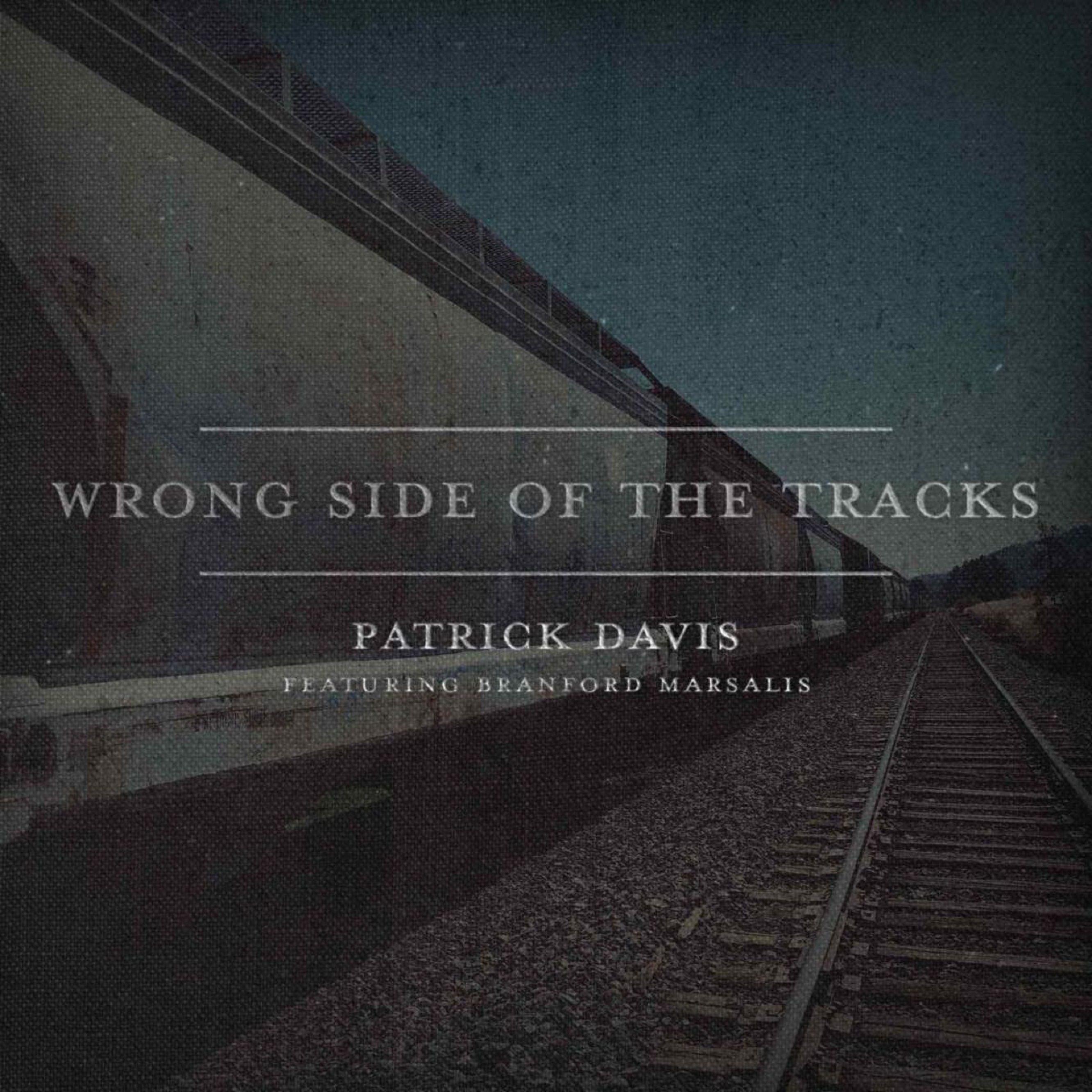 Patrick Davis Shares "Wrong Side of the Tracks" ft. Branford Marsalis, co-written with Guy Clark