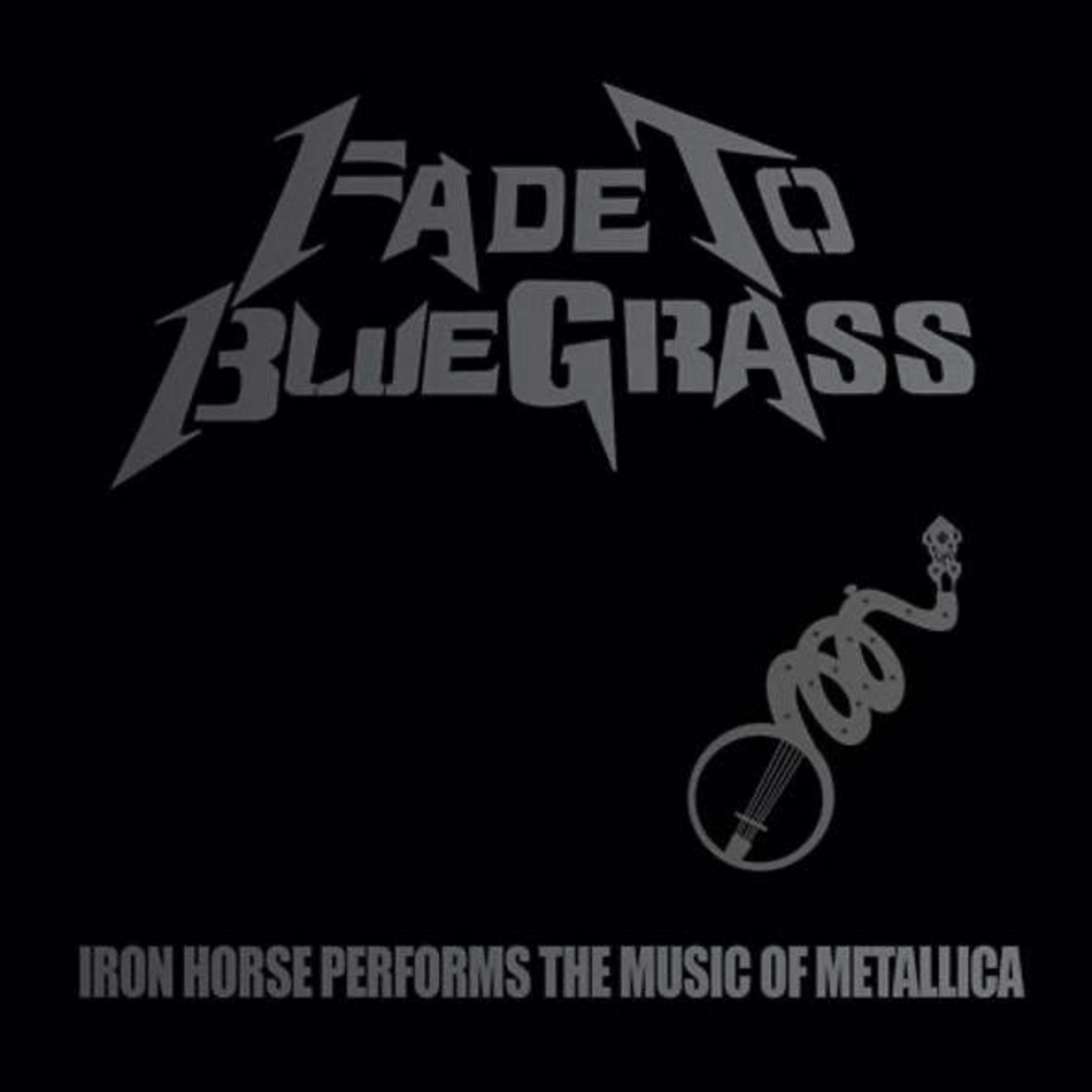 CMH Records Celebrates 20th Anniversary Of 'Fade To Bluegrass: The Bluegrass Tribute To Metallica By Iron Horse'