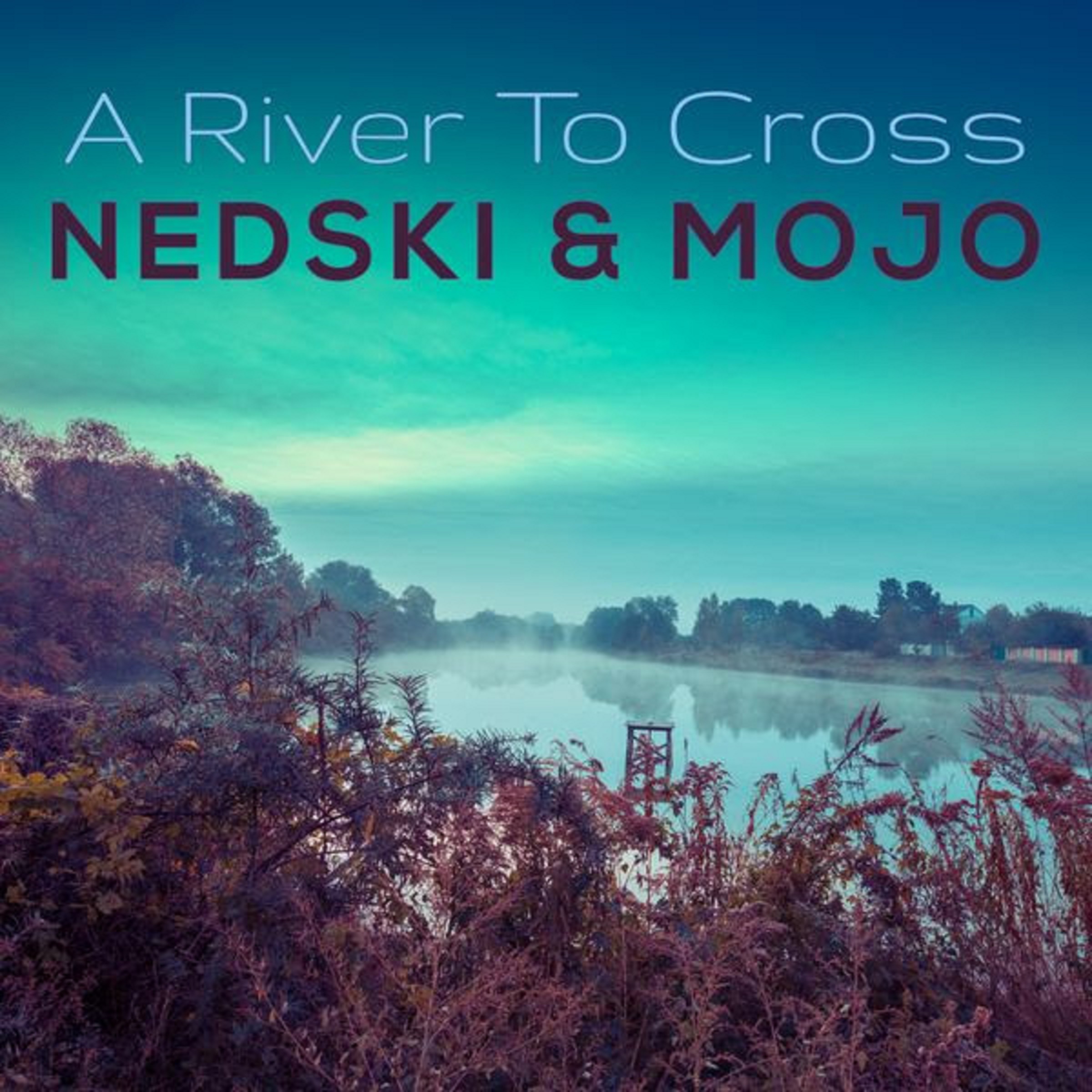 "A River To Cross" - new single from Nedski & Mojo