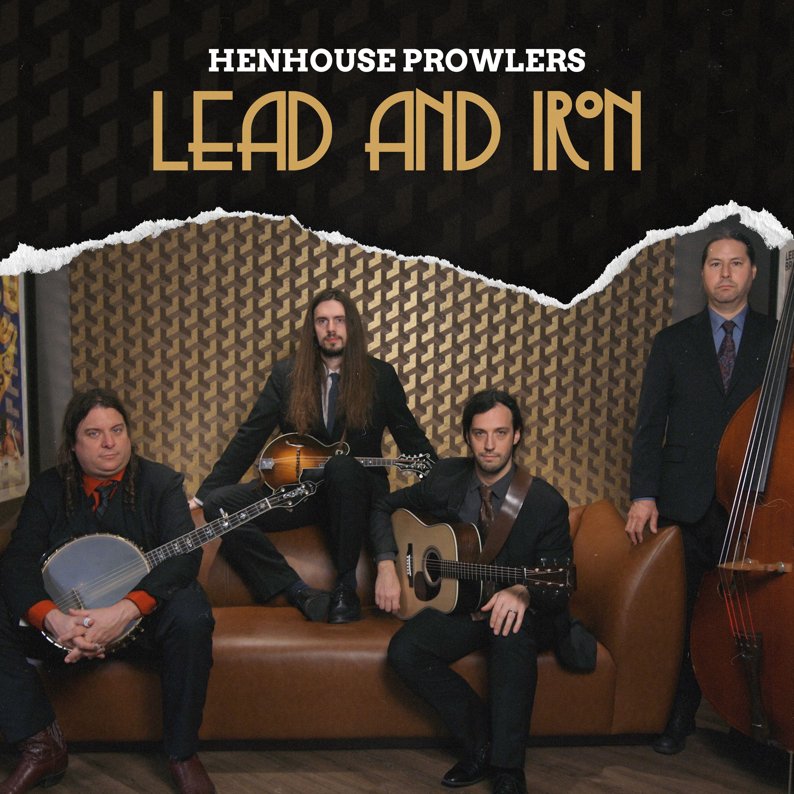 Henhouse Prowlers release new single and music video "Lead and Iron"