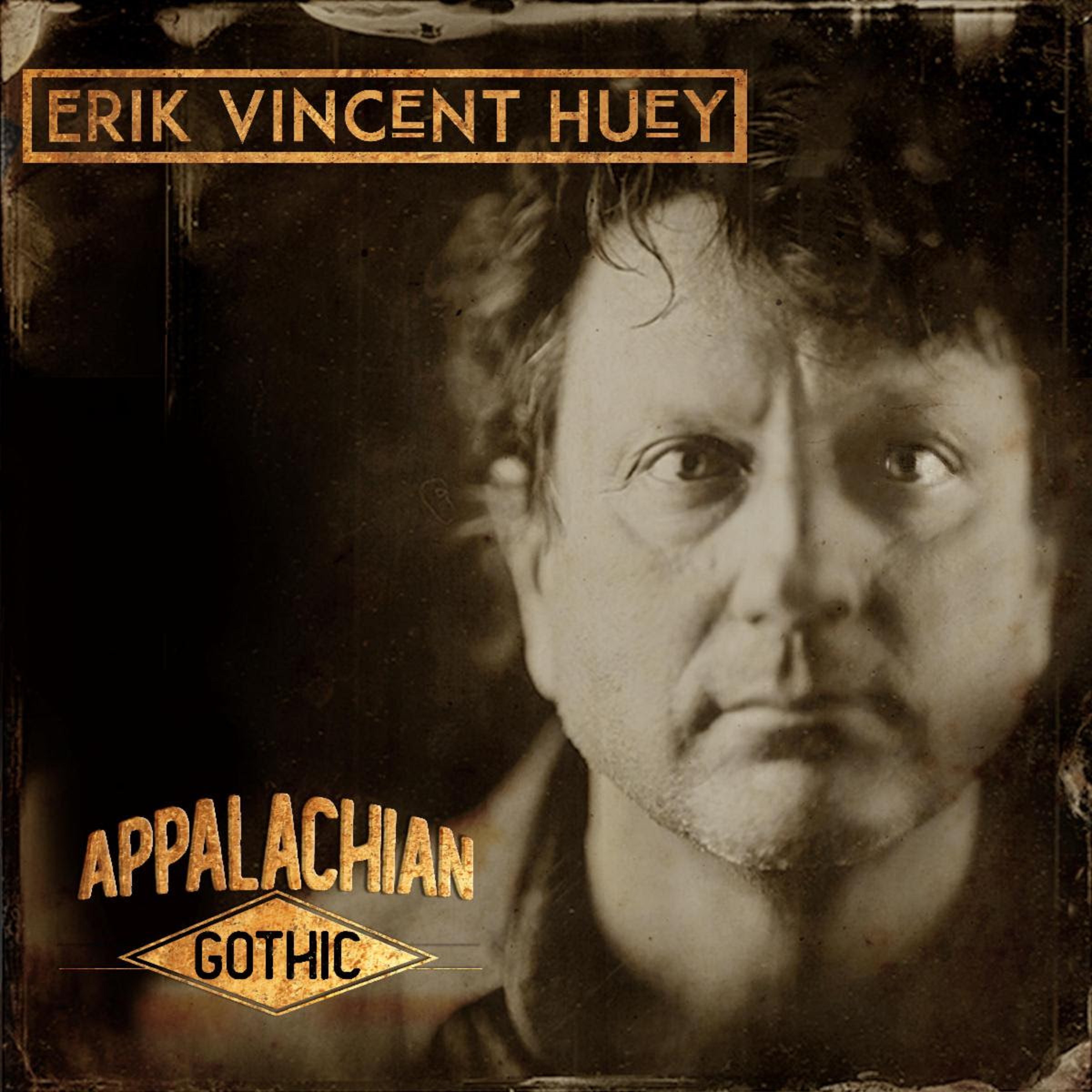 ERIK VINCENT HUEY (Surreal McCoys) releases his debut album, Appalachian Gothic