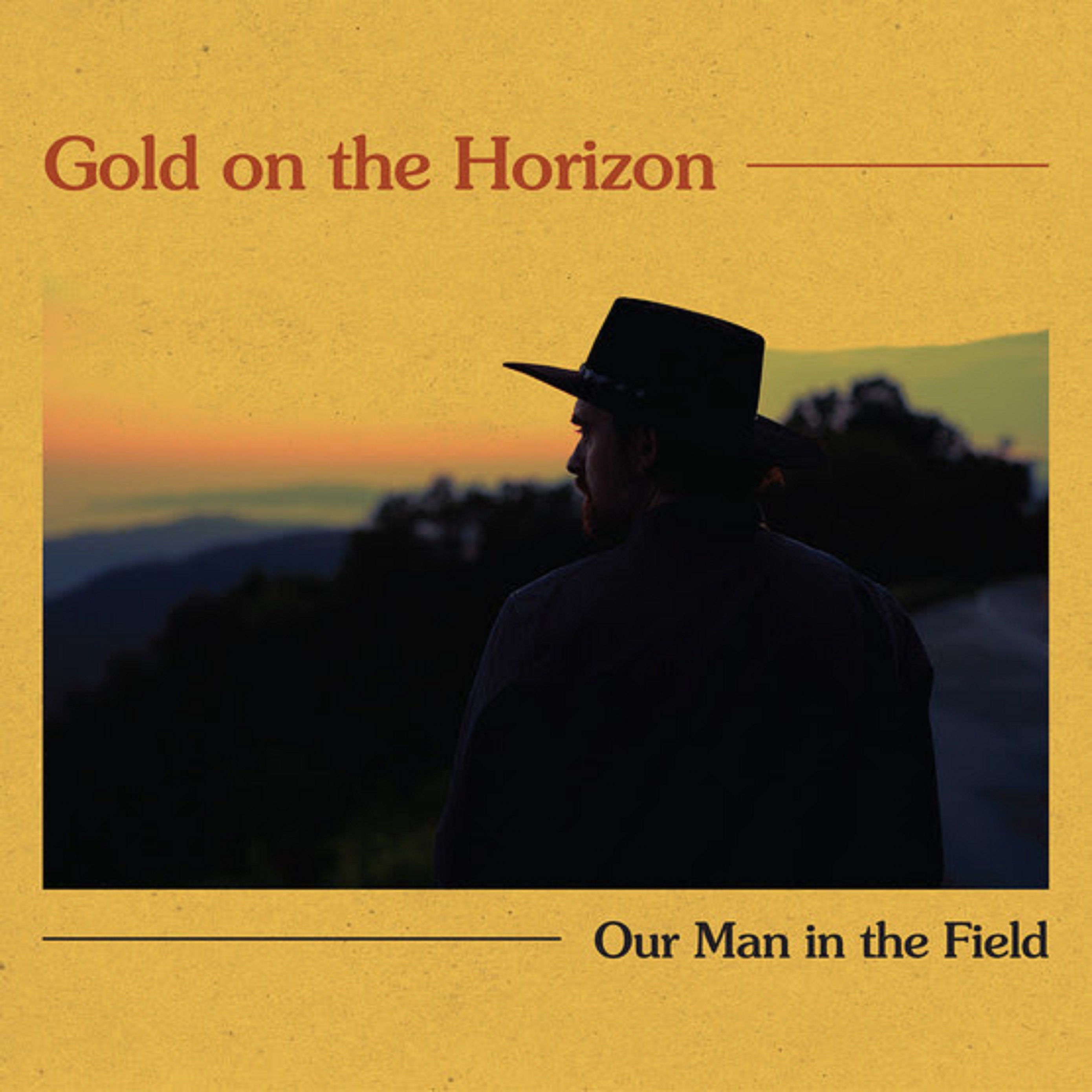 BRITISH SINGER-SONGWRITER OUR MAN IN THE FIELD RELEASES NEW ALBUM GOLD ON THE HORIZON