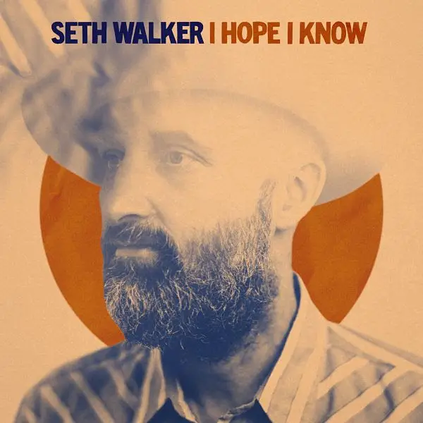 Seth Walker:  I  Hope I Know