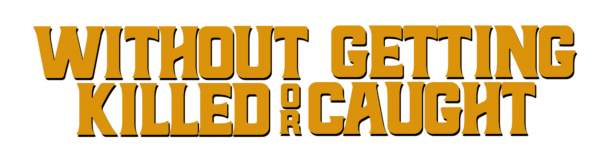 without getting killed or caught documentary without getting killed or caught documentary