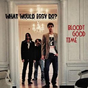 What Would Iggy Do | Bloody Good Time | Review