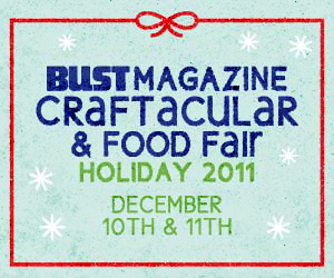 Shop, Eat & Drink @ The 7th Annual Bust Magazine Craftacular
