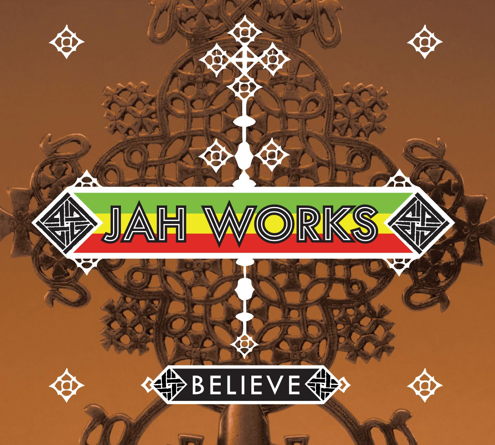 Jah Works "Believe" Album out May 27th