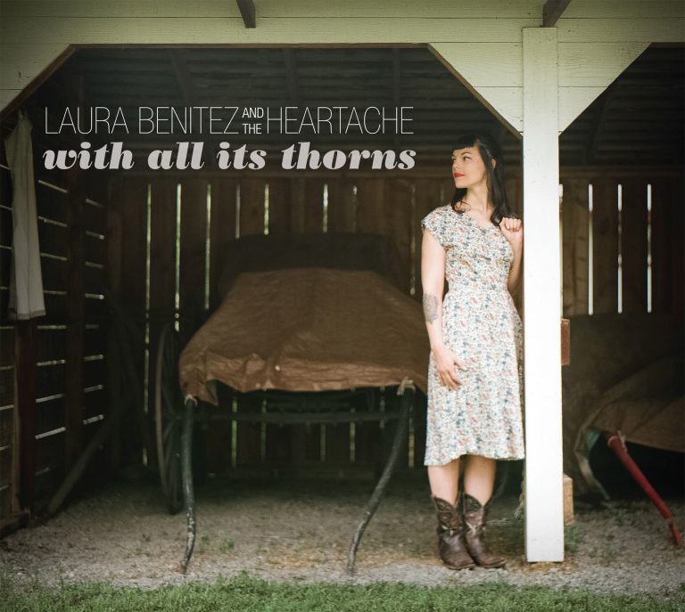 Laura Benitez and The Heartache’s new record, "With All Its Thorns" Out Now