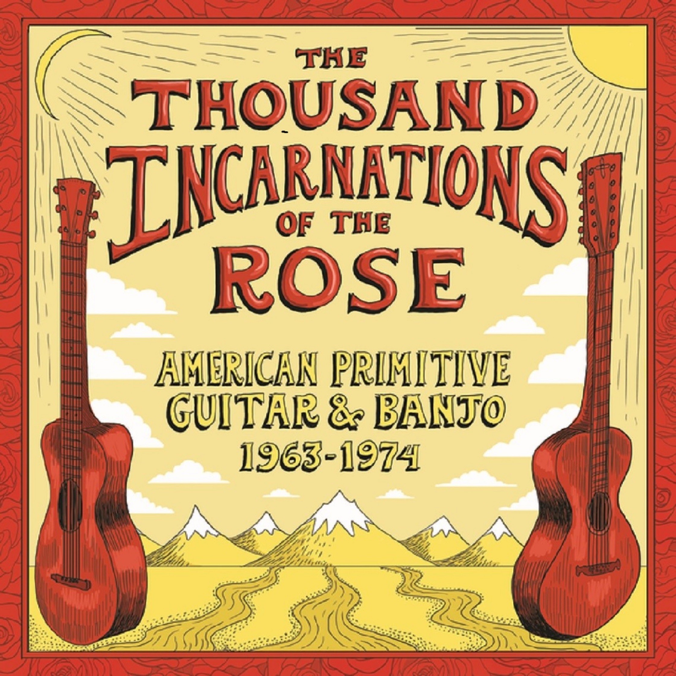 'The Thousand Incarnations of The Rose: American Primitive Guitar and Banjo (1963-1974)'