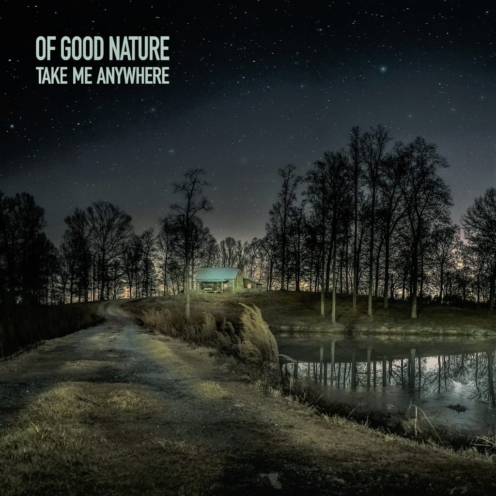 OF GOOD NATURE TRANSCENDS GENRE BORDERS WITH WORLD-CLASS PRODUCTION IN UPCOMING SINGLE “TAKE ME ANYWHERE”