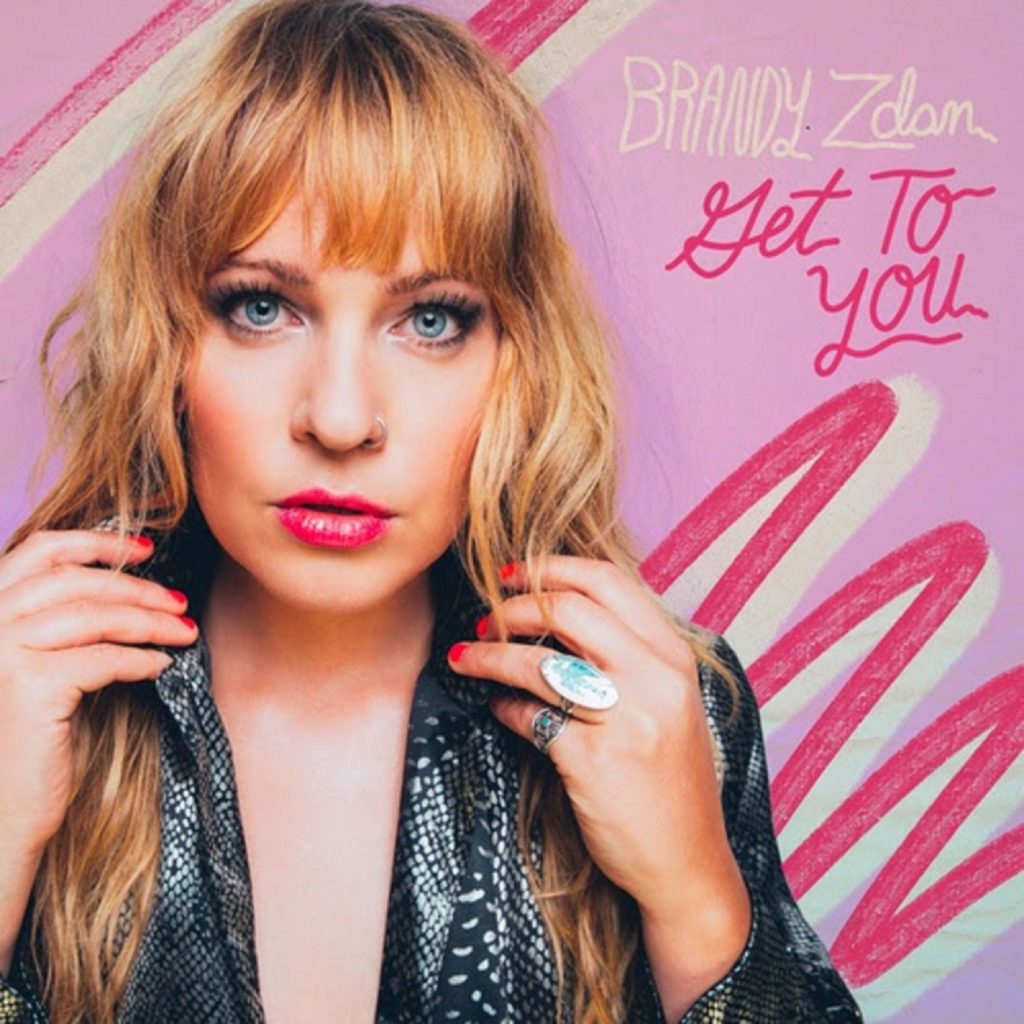 BRANDY ZDAN RELEASES SINGLE “GET TO YOU”
