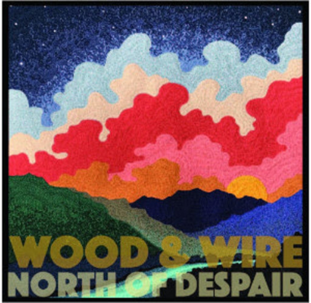 Wood & Wire release North of Despair today