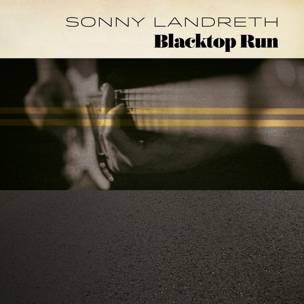 Louisiana Slide-Guitar Icon Sonny Landreth’s New Album ‘Blacktop Run’ Drops tomorrow, February 21st