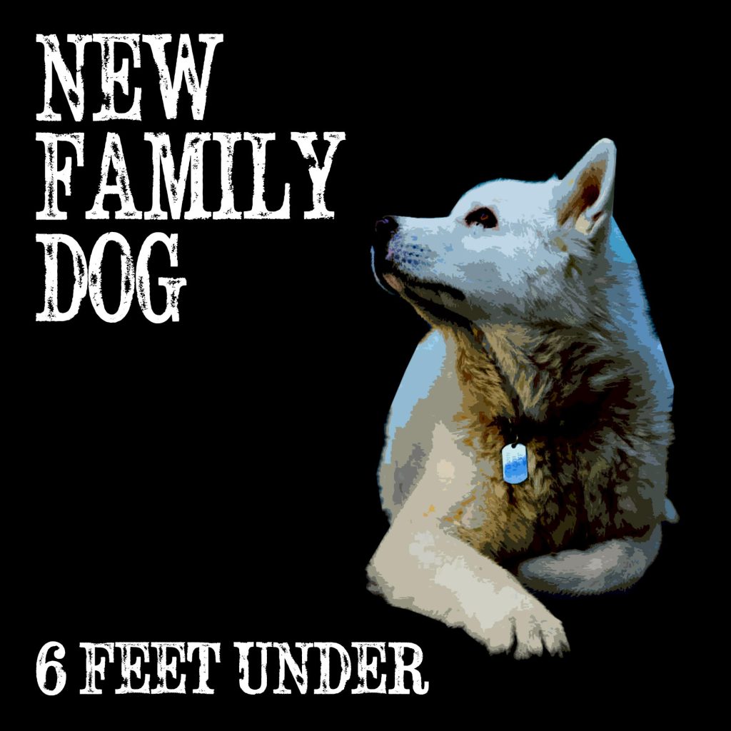 GW Premiere: New Family Dog's “6 Feet Under”
