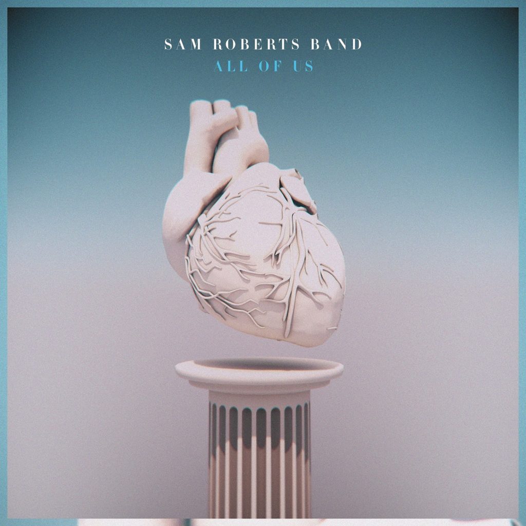 Out now: 'ALL OF US' by Sam Roberts Band
