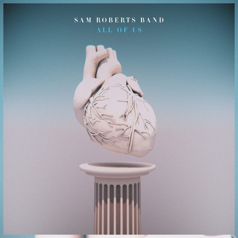 Out now: 'ALL OF US' by Sam Roberts Band