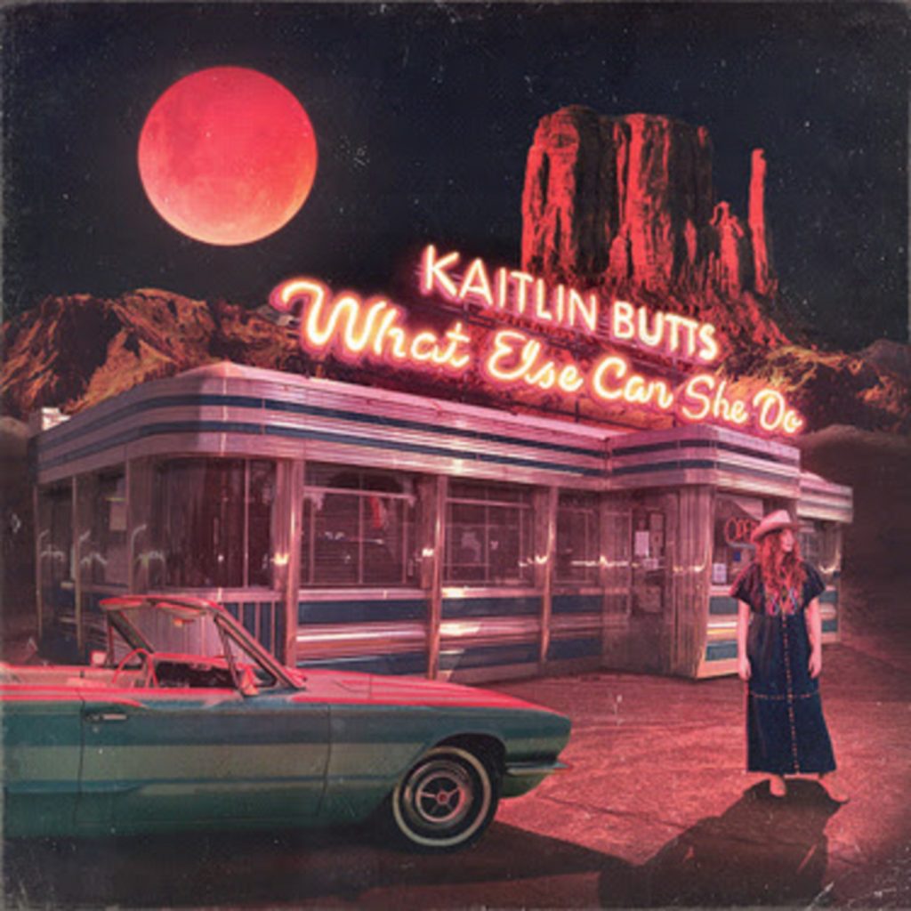 Kaitlin Butts’ new album "What Else Can She Do" out now
