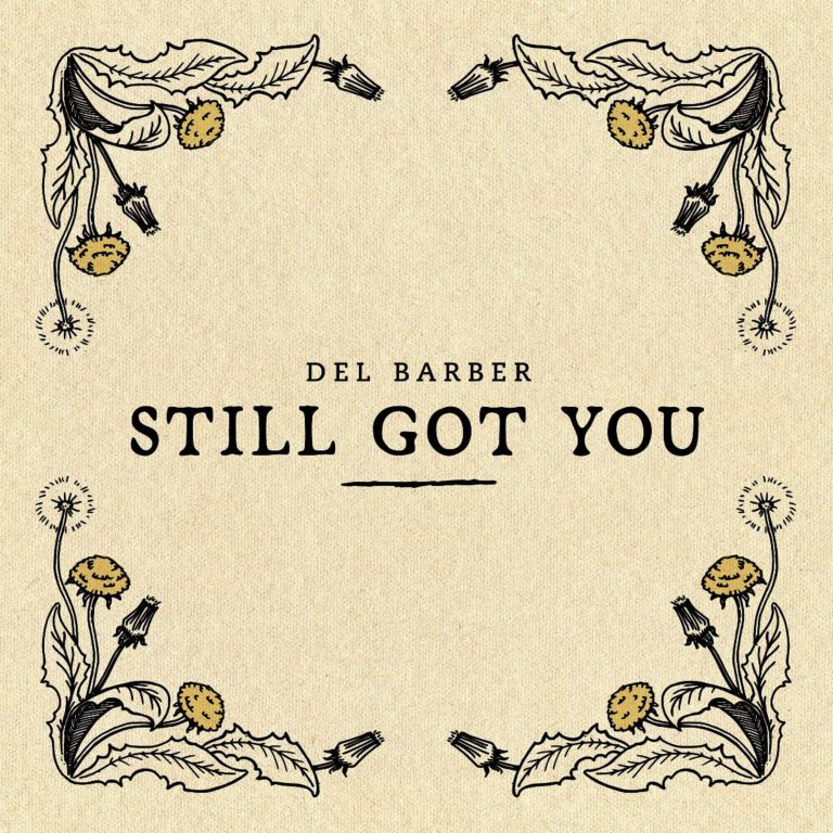 Del Barber Reflects On His Peaceful Corner Of The World With “Still Got You”