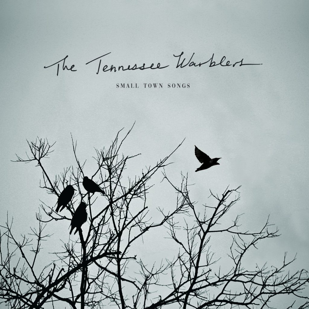 The Tennessee Warblers' new album "Small Town Songs" available now