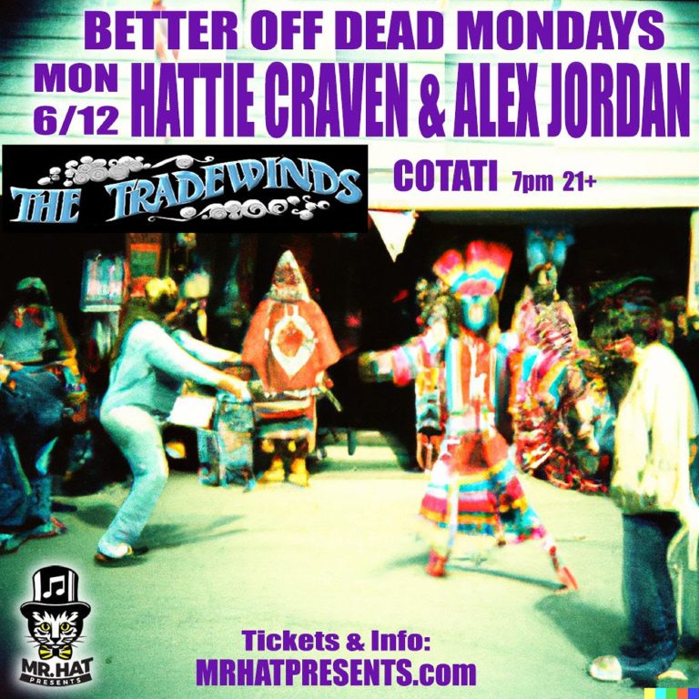 BETTER OFF DEAD MONDAYS at the TRADEWINDS Cotati w/ HATTIE CRAVEN & ALEX JORDAN