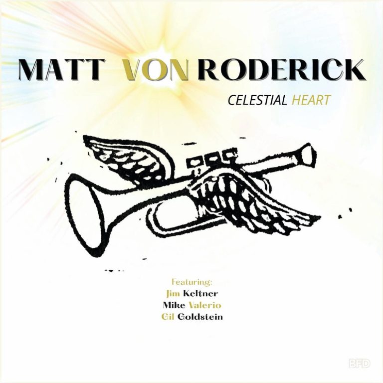 Jazz Trumpeter And Singer Matt Von Roderick Releases New Album 'CELESTIAL HEART'