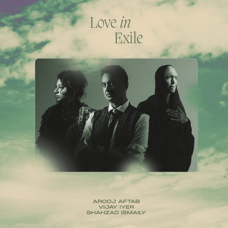 AROOJ AFTAB, VIJAY IYER, SHAHZAD ISMAILY LOVE IN EXILE TOUR NORTH AMERICA