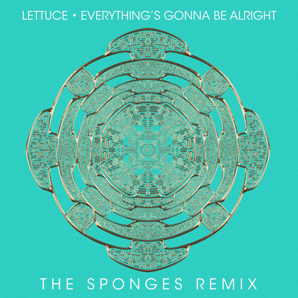 LETTUCE & THE SPONGES REMIX DROPS A FUNKY HOUSE TWIST ON "EVERYTHING'S GONNA BE ALRIGHT"