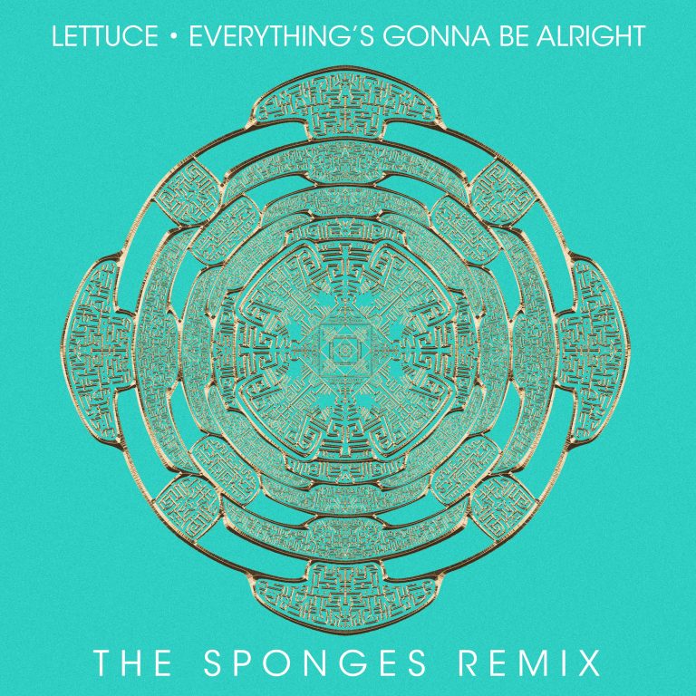 LETTUCE & THE SPONGES REMIX DROPS A FUNKY HOUSE TWIST ON "EVERYTHING'S GONNA BE ALRIGHT"