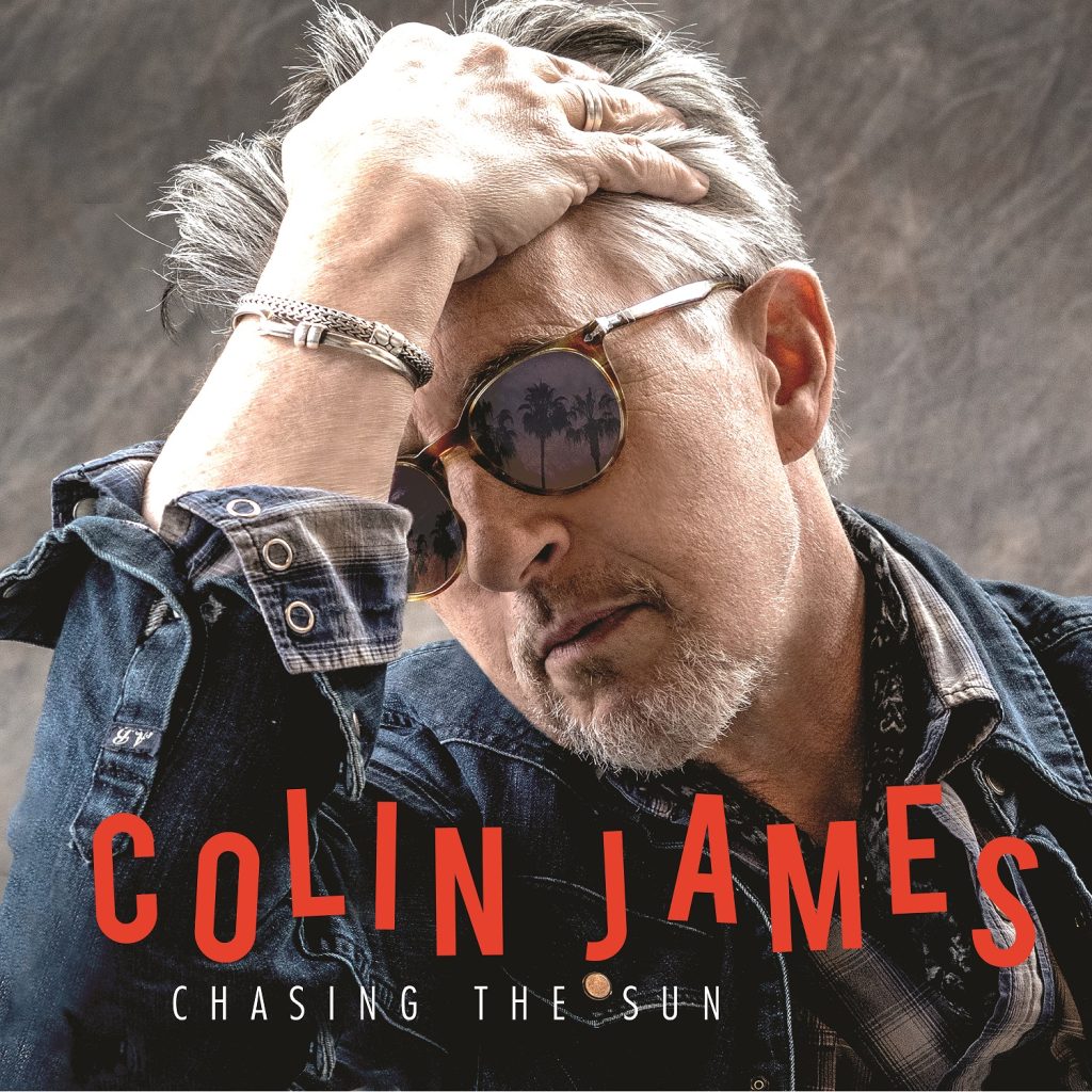 COLIN JAMES ADDS HEAVY HITTERS TO THE LINE-UP ON FORTHCOMING NEW STUDIO ALBUM, "CHASING THE SUN," SET FOR GLOBAL RELEASE AUGUST 23 VIA STONY PLAIN RECORDS