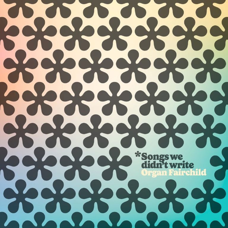 ORGAN FAIRCHILD RELEASES NEW ALBUM "SONGS WE DIDN'T WRITE" ON JUNE 7, 2024