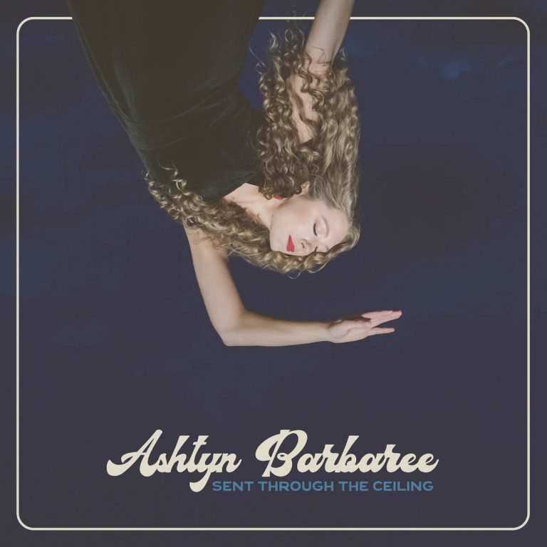 Ashtyn Barbaree’s ‘Sent Through The Ceiling’ Out Today