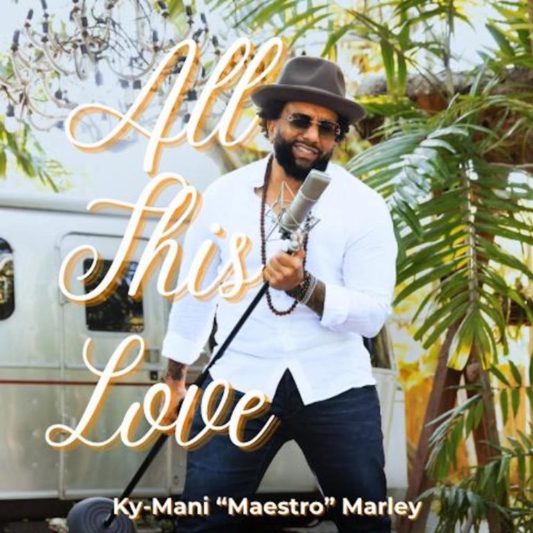 KY-MANI "MAESTRO" MARLEY OFFERS UP "ALL THIS LOVE" FROM UPCOMING ALBUM