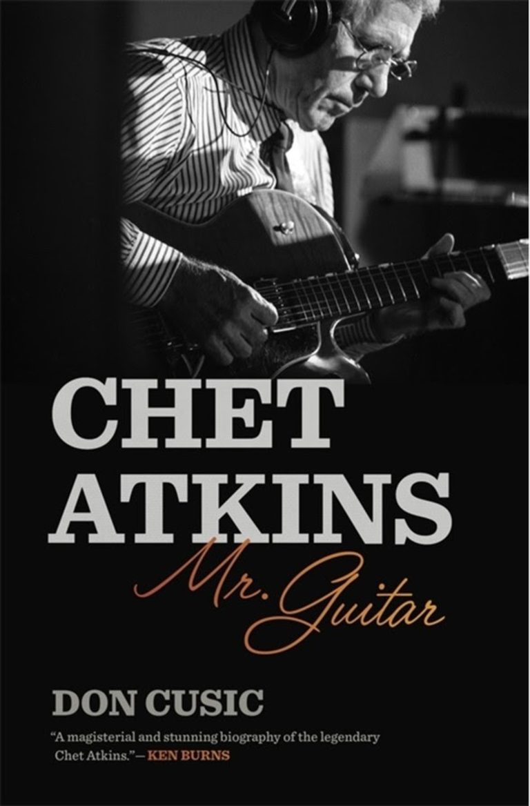 Music Historian Dr. Don Cusic Delivers Definitive Biography of Chet Atkins—Legendary Guitarist, Producer, and Architect of the Nashville Sound