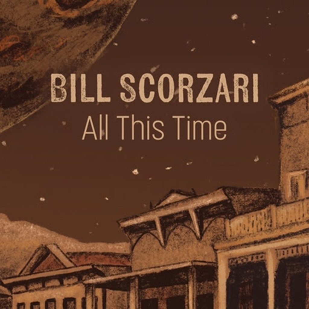 Bill Scorzari Releases “All This Time” Single From Upcoming ‘Sidereal Days’