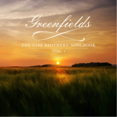 GREENFIELDS: THE GIBB BROTHERS&rsquo; SONGBOOK, VOL. 1