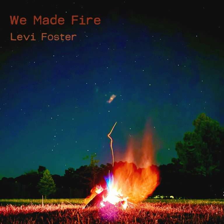 LEVI FOSTER RELEASES MUSIC VIDEO TODAY FOR “WE MADE FIRE”