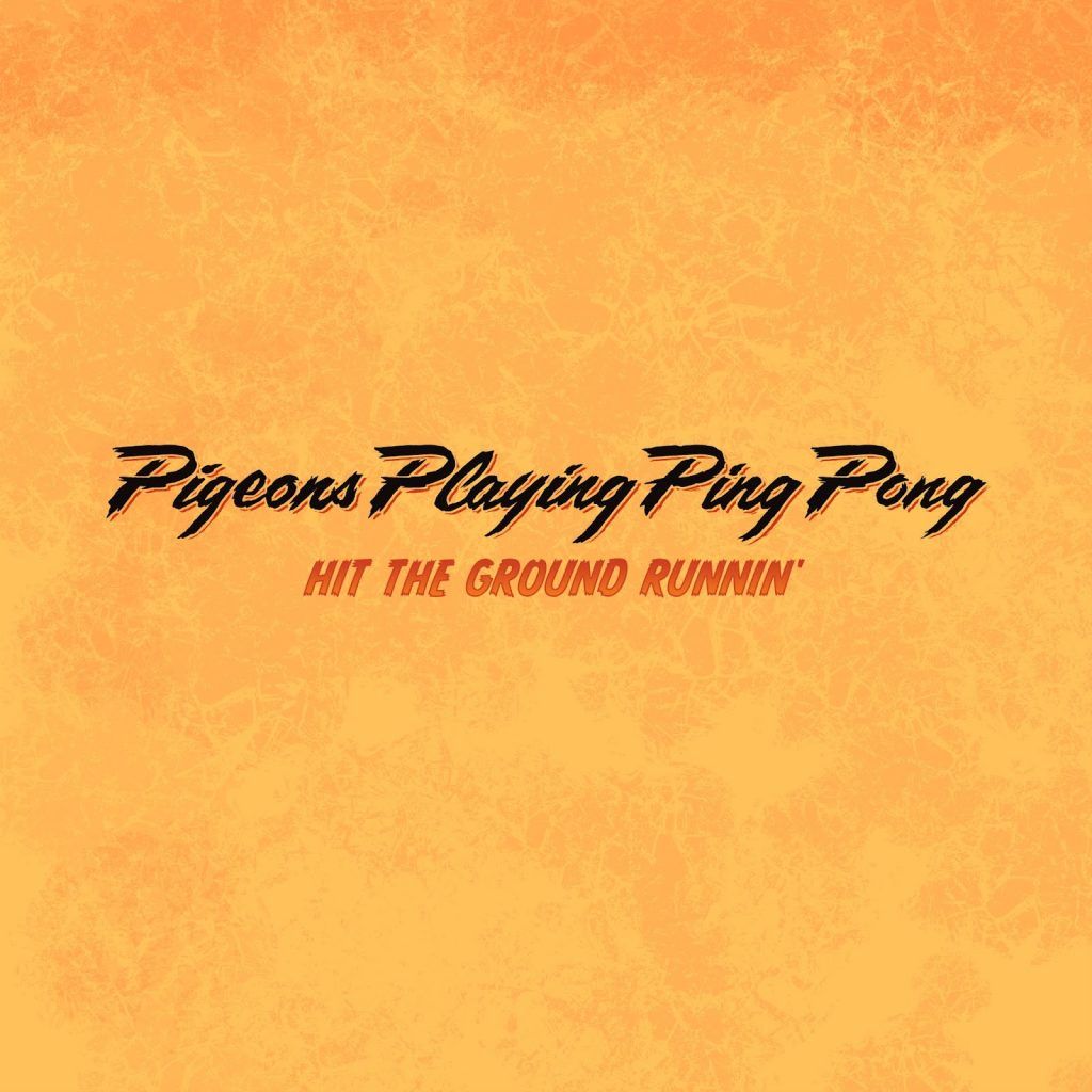 PIGEONS PLAYING PING PONG UNLEASH NEW STUDIO SINGLE, “HIT THE GROUND RUNNIN’”
