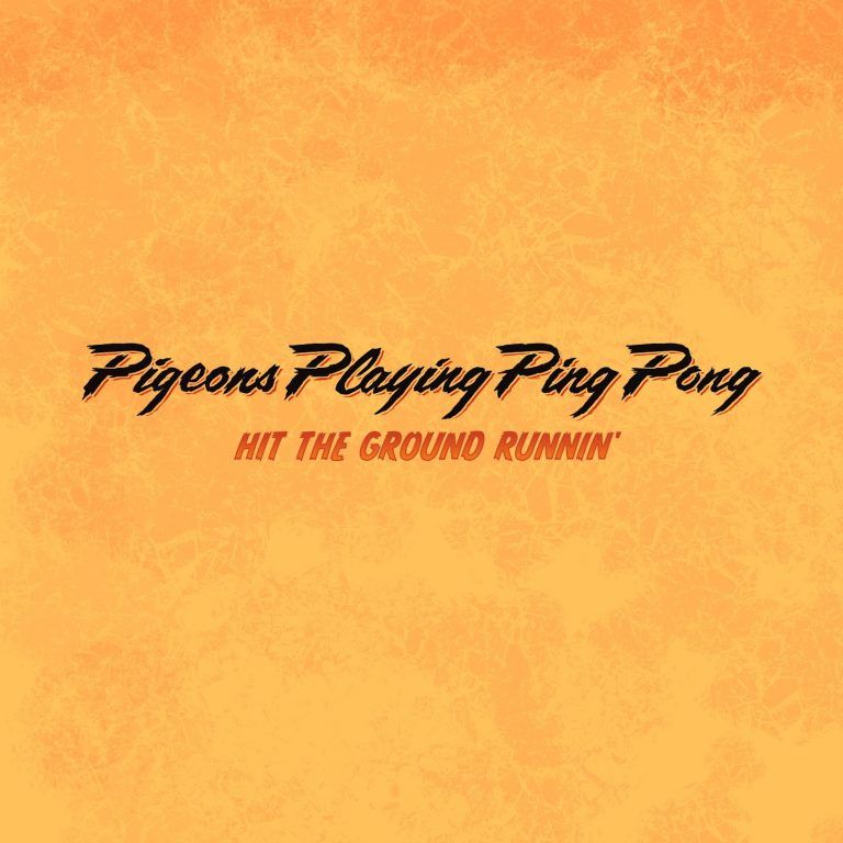 PIGEONS PLAYING PING PONG UNLEASH NEW STUDIO SINGLE, “HIT THE GROUND RUNNIN’”