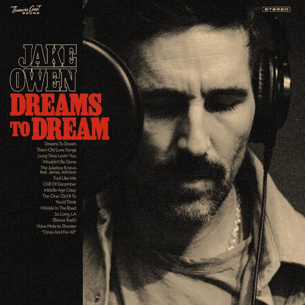 JAKE OWEN ANNOUNCES NEW STUDIO ALBUM DREAMS TO DREAM PRODUCED BY SHOOTER JENNINGS