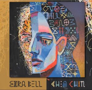 Ezra Bell Face Loss with Grace on ‘Chin Chin’ | Album Review