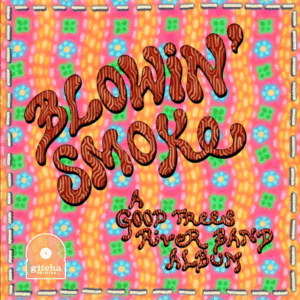 GOOD TREES RIVER BAND RELEASES THIRD STUDIO ALBUM BLOWIN’ SMOKE