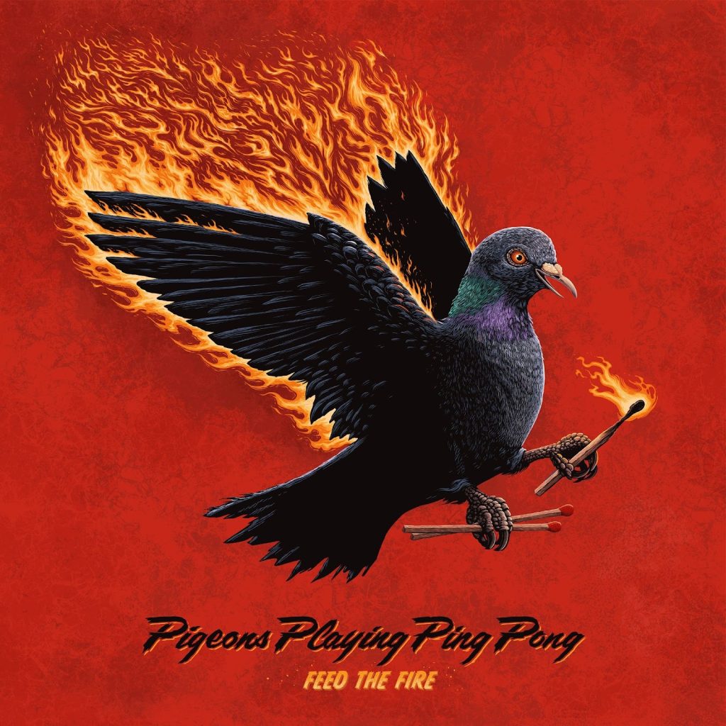 PIGEONS PLAYING PING PONG PRESENTS: FEED THE FIRE – New Studio Album Out Now!