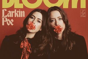 Larkin Poe Release "Bloom" Deluxe ft. "An Acoustic Companion Volume II"