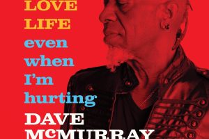 Saxophonist Dave Mcmurray Announces New Album 'I Love Life Even When I’m Hurting' out 11/14