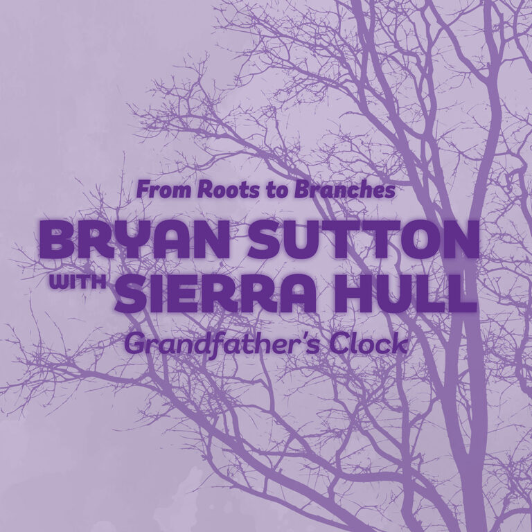 Bryan Sutton joined by GRAMMY-nominated Sierra Hull on “Grandfather’s Clock”