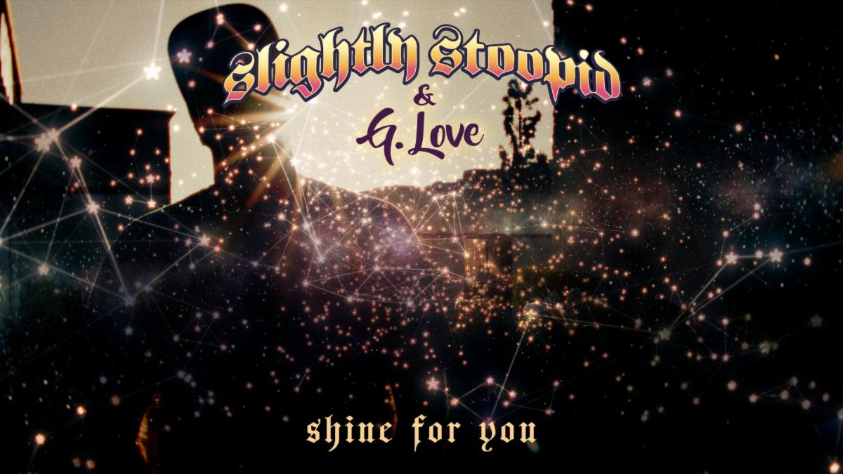 Slightly Stoopid Releases Official “Shine For You” Music Video Featuring G. Love