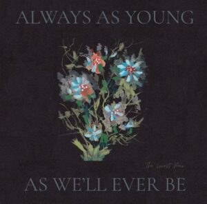 The Lowest Pair Find Warmth in Uncertainty on ‘Always As Young As We’ll Ever Be’