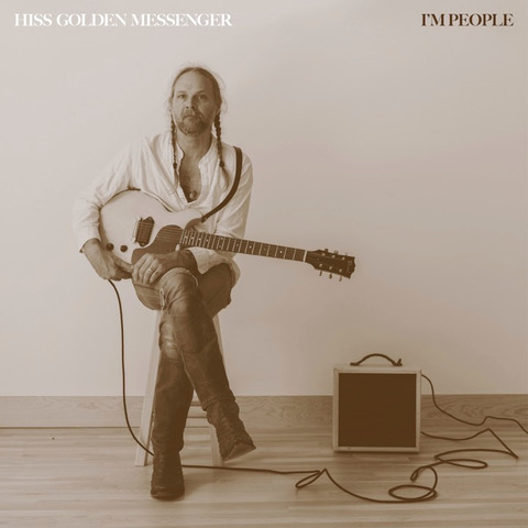 Hiss Golden Messenger Announces New Album,  I’m People, Out May 1st via Chrysalis Records